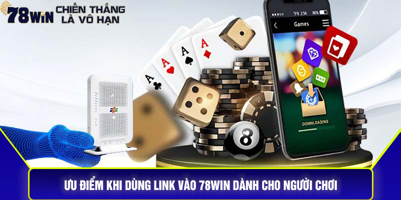 Ưu điểm khi dùng link vào 78win dành cho người chơi